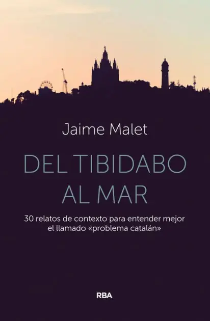 Exclusive Offer Del Tibidabo al mar: 30 relatos de contexto para entender mejor el llamado «problema catalán»