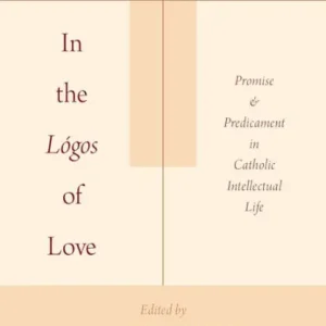 Direct From Manufacturer In the Lógos of Love: Promise and Predicament in Catholic Intellectual Life