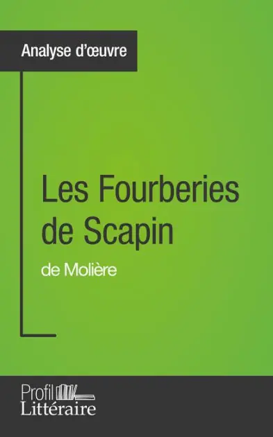 Les Fourberies de Scapin de Molière (Analyse approfondie): Approfondissez votre lecture de cette ouvre avec notre profil littéraire (résumé, fiche de lecture et axes de lecture) Popular