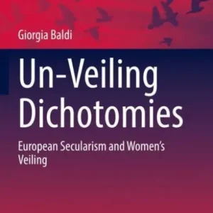 Holiday Sale Un-Veiling Dichotomies: European Secularism and Women's Veiling