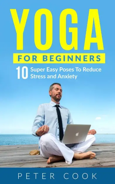 Yoga For Beginners: 10 Super Easy Yoga Poses To Reduce Stress and Anxiety While Supplies Last