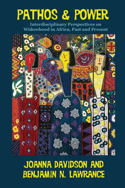 Deal Pathos and Power: Interdisciplinary Perspectives on Widowhood in Africa, Past and Present