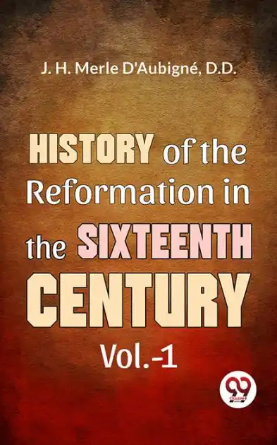 History Of The Reformation In The Sixteenth Century Vol.- 1 Viral
