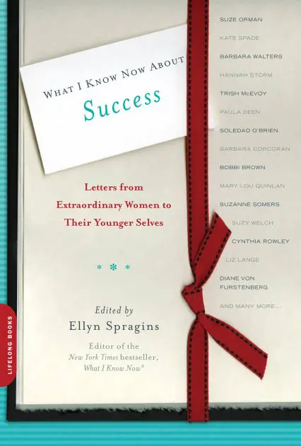 What I Know Now About Success: Letters from Extraordinary Women to Their Younger Selves Top Rated