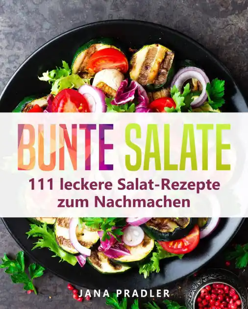 Limited Edition Bunte Salate: 111 leckere Salat-Rezepte zum Nachmacken