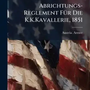 Certified Abrichtungs-Reglement Fï¿½1/4r Die K.K.Kavallerie, 1851