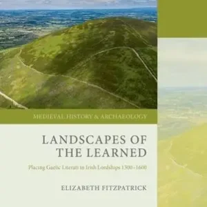 Flash Sale Landscapes of the Learned: Placing Gaelic Literati in Irish Lordships 1300-1600