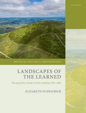 Flash Sale Landscapes of the Learned: Placing Gaelic Literati in Irish Lordships 1300-1600