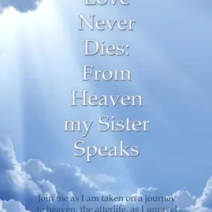 Professional Grade Love Never Dies: From Heaven My Sister Speaks