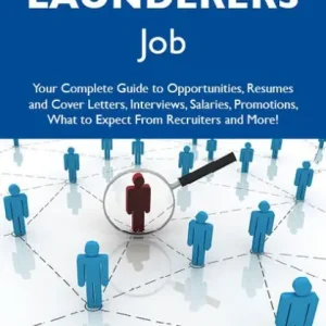 How to Land a Top-Paying Launderers Job: Your Complete Guide to Opportunities, Resumes and Cover Letters, Interviews, Salaries, Promotions, What to Expect From Recruiters and More Hot Deal