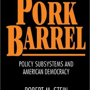 Perpetuating the Pork Barrel: Policy Subsystems and American Democracy Fast Shipping