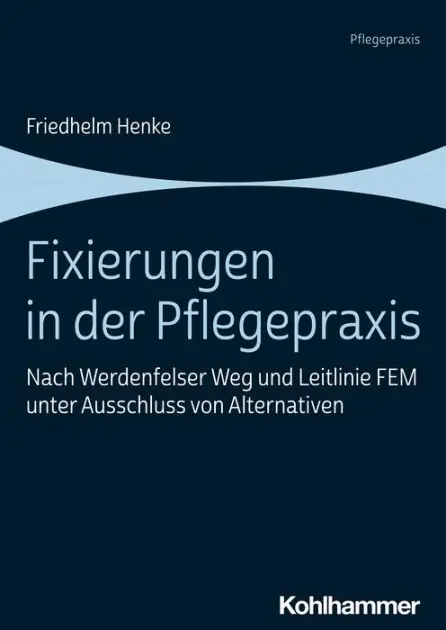 Same Day Shipping Fixierungen in der Pflegepraxis: Nach Werdenfelser Weg und Leitlinie FEM unter Ausschluss von Alternativen