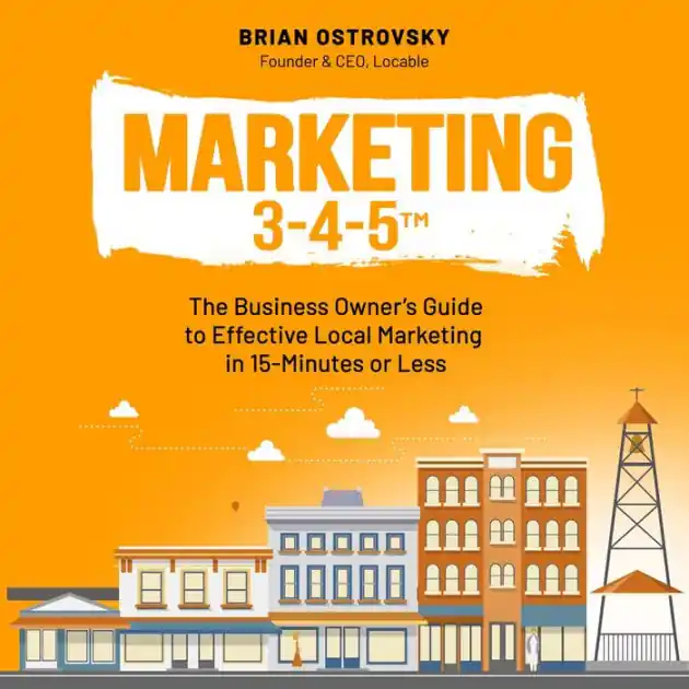 Marketing 3-4-5T: The Business Owner's Guide to Effective Local Marketing in 15-Minutes or Less Place Order