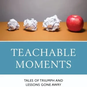 Teachable Moments: Tales of Triumph and Lessons Gone Awry Discount
