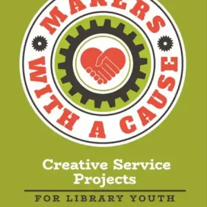 Makers with a Cause: Creative Service Projects for Library Youth Luxury