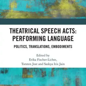 Limited Offer Theatrical Speech Acts: Performing Language: Politics, Translations, Embodiments