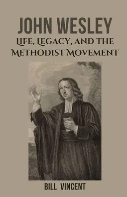 Fan Favorite John Wesley: Life, Legacy, and the Methodist Movement