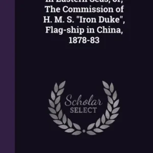 Special Discount In Eastern Seas; or, The Commission of H. M. S. "Iron Duke", Flag-ship in China, 1878-83