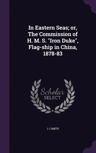 Special Discount In Eastern Seas; or, The Commission of H. M. S. "Iron Duke", Flag-ship in China, 1878-83