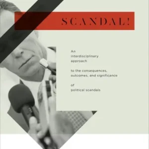 Scandal!: An Interdisciplinary Approach to the Consequences, Outcomes, and Significance of Political Scandals Buy Online