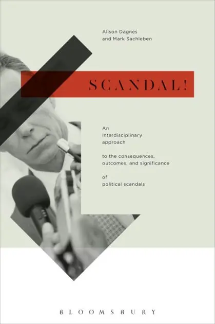 Scandal!: An Interdisciplinary Approach to the Consequences, Outcomes, and Significance of Political Scandals Buy Online