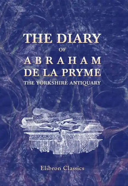 Bulk Order The Diary of Abraham de la Pryme, the Yorkshire Antiquary.