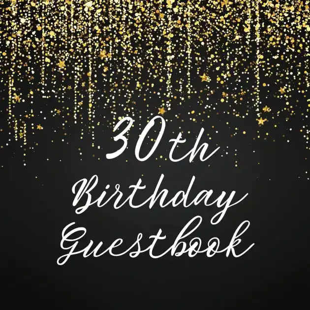 30th Birthday Guest Book Gold Shower: Fabulous For Your Birthday Party - Keepsake of Family and Friends Treasured Messages and Photos One Day Deal