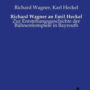 Richard Wagner an Emil Heckel: Zur Entstehungsgeschichte der Bühnenfestspiele in Bayreuth Final Sale