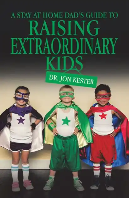 Super Sale A Stay at Home Dad's Guide to Raising Extraordinary Kids