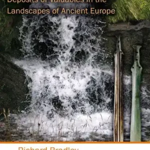 Flash Sale A Geography of Offerings: Deposits of Valuables in the Landscapes of Ancient Europe