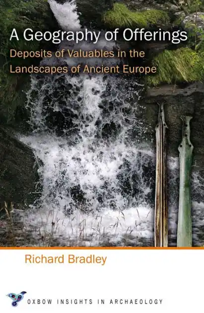 Flash Sale A Geography of Offerings: Deposits of Valuables in the Landscapes of Ancient Europe
