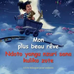 Mon plus beau rÃ¯Â¿Â½ve - Ndoto yangu nzuri sana kuliko zote (franÃ¯Â¿Â½ais - swahili): Livre bilingue pour enfants Luxury