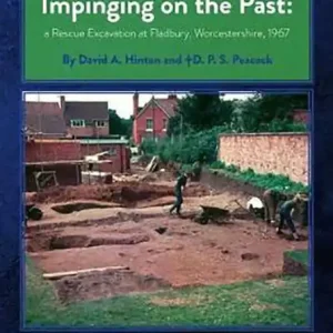 Impinging on the Past: A Rescue Excavation at Fladbury, Worcestershire, 1967 Big Sale