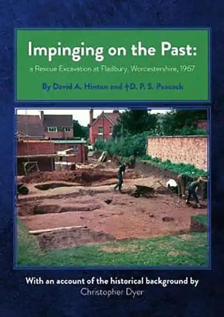 Impinging on the Past: A Rescue Excavation at Fladbury, Worcestershire, 1967 Big Sale