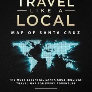 Travel Like a Local - Map of Santa Cruz: The Most Essential Santa Cruz (Bolivia) Travel Map for Every Adventure Limited Edition