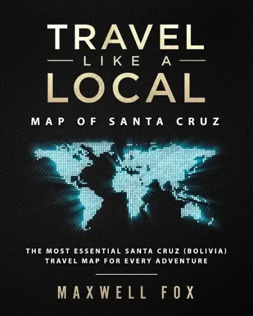 Travel Like a Local - Map of Santa Cruz: The Most Essential Santa Cruz (Bolivia) Travel Map for Every Adventure Limited Edition