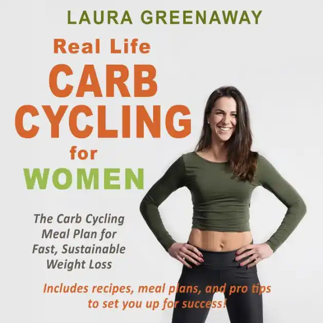 Real-Life Carb Cycling for Women: The Carb Cycling Meal Plan for Fast, Sustainable Weight Loss Must Have
