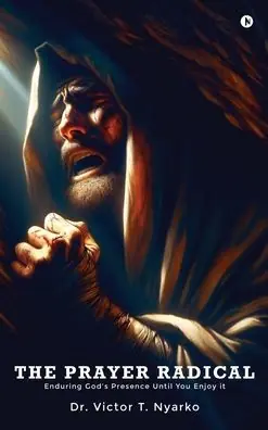 Exclusive Offer The Prayer Radical: Enduring God's Presence Until You Enjoy It