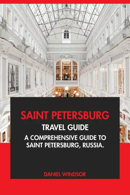 Saint Petersburg Travel Guide: A Comprehensive Guide to Saint Petersburg, Russia Exclusive Offer
