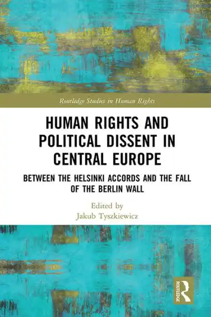 Premium Human Rights and Political Dissent in Central Europe: Between the Helsinki Accords and the Fall of the Berlin Wall