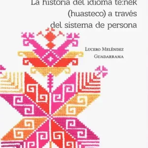 Free Returns La historia del idioma te?nek (huasteco) a través del sistema de persona