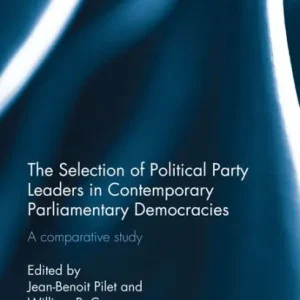 New Arrival The Selection of Political Party Leaders in Contemporary Parliamentary Democracies: A Comparative Study