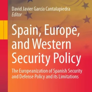 Spain, Europe, and Western Security Policy: The Europeanization of Spanish Security and Defense Policy and its Limitations Exclusive