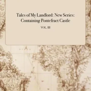 Shop Now Tales of My Landlord: New Series: Containing Pontefract Castle; VOL. III