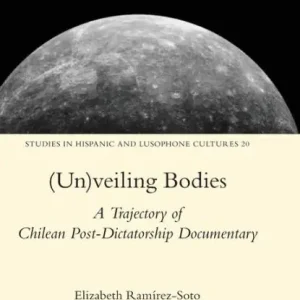 Top Pick (Un)veiling Bodies: A Trajectory of Chilean Post-Dictatorship Documentary