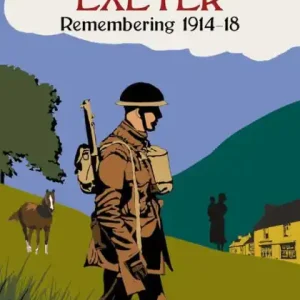 Exclusive Great War Britain Exeter: Remembering 1914-18: Remembering 1914-18