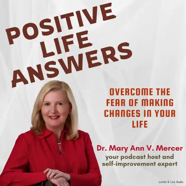 Get Yours Positive Life Answers: Overcome the Fear of Making Changes in Your Life
