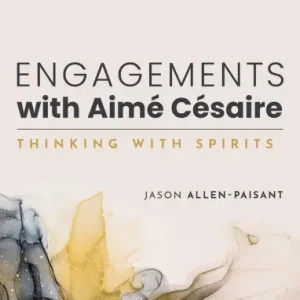 Direct From Factory Engagements with Aimé Césaire: Thinking with Spirits
