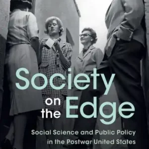 New Release Society on the Edge: Social Science and Public Policy in the Postwar United States