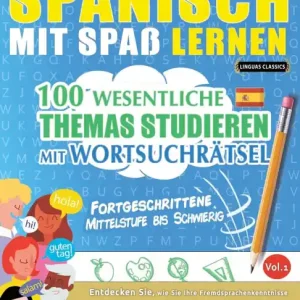 Best Price Spanisch Mit Spaï¿½ Lernen - Fortgeschrittene: Mittelstufe Bis Schwierig - 100 Wesentliche Themas Studieren Mit Wortsuchrï¿½tsel - Vol.1